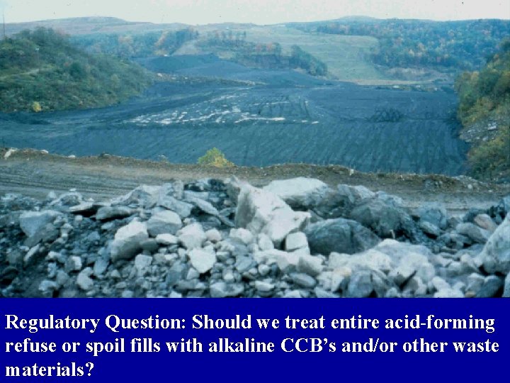 Regulatory Question: Should we treat entire acid-forming refuse or spoil fills with alkaline CCB’s