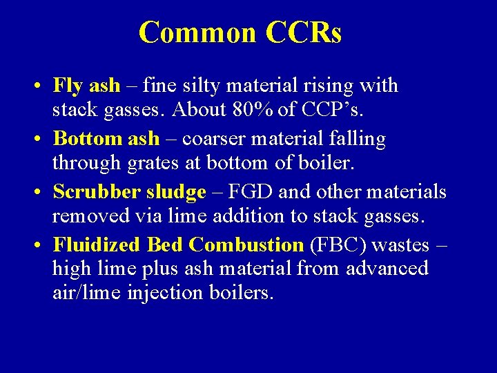 Common CCRs • Fly ash – fine silty material rising with stack gasses. About