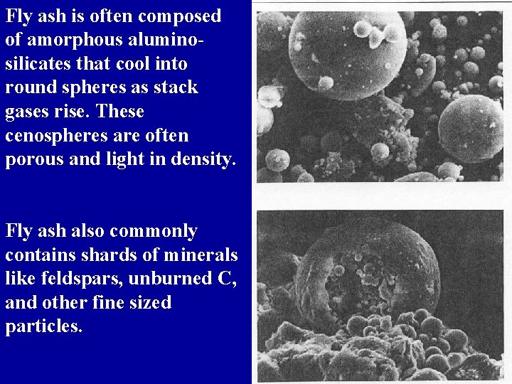 Fly ash is often composed of amorphous aluminosilicates that cool into round spheres as