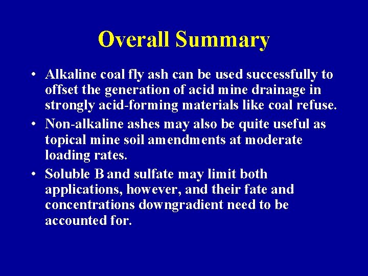 Overall Summary • Alkaline coal fly ash can be used successfully to offset the