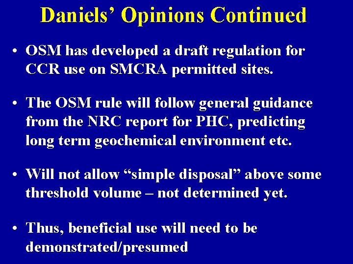 Daniels’ Opinions Continued • OSM has developed a draft regulation for CCR use on