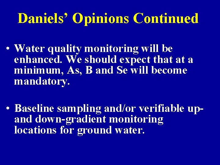 Daniels’ Opinions Continued • Water quality monitoring will be enhanced. We should expect that