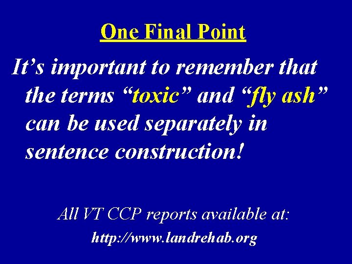 One Final Point It’s important to remember that the terms “toxic” and “fly ash”