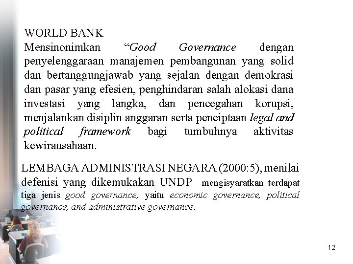 WORLD BANK Mensinonimkan “Good Governance dengan penyelenggaraan manajemen pembangunan yang solid dan bertanggungjawab yang