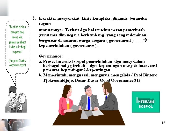 5. Karakter masyarakat kini : kompleks, dinamis, beraneka ragam tuntutannya. Terkait dgn hal tersebut