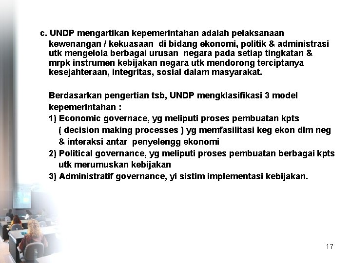 c. UNDP mengartikan kepemerintahan adalah pelaksanaan kewenangan / kekuasaan di bidang ekonomi, politik &