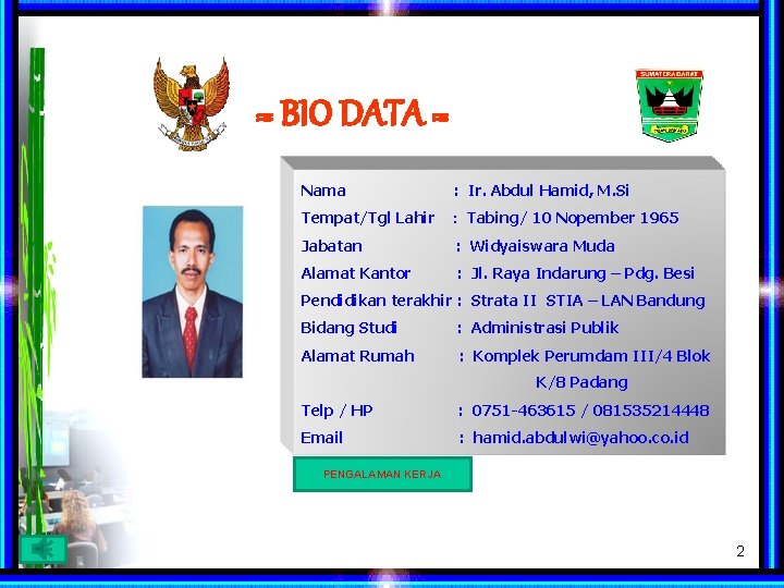 = BIO DATA = Nama : Ir. Abdul Hamid, M. Si Tempat/Tgl Lahir :