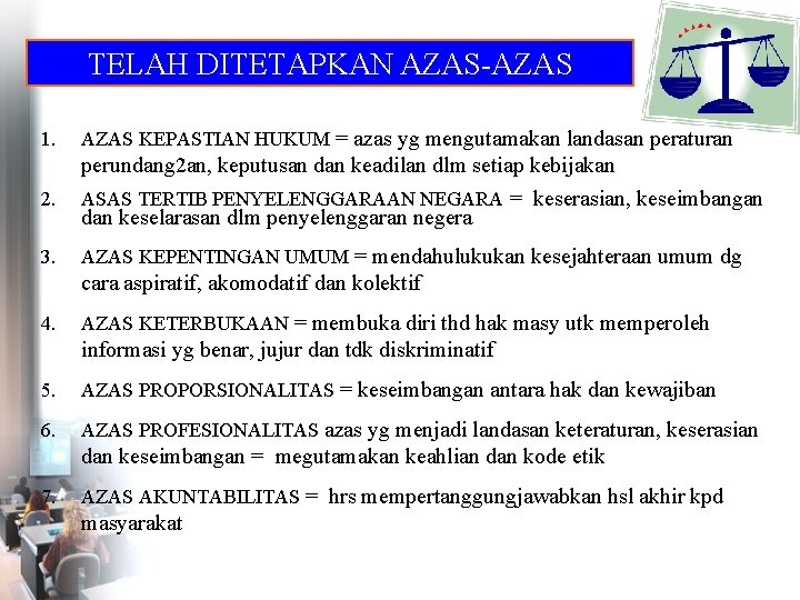 TELAH DITETAPKAN AZAS-AZAS 1. 24 AZAS KEPASTIAN HUKUM = azas yg mengutamakan landasan peraturan
