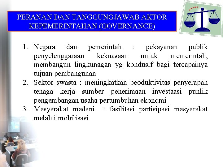 PERANAN DAN TANGGUNGJAWAB AKTOR KEPEMERINTAHAN (GOVERNANCE) 1. Negara dan pemerintah : pekayanan publik penyelenggaraan