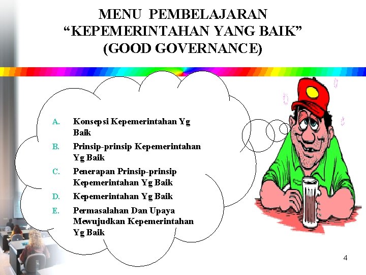 MENU PEMBELAJARAN “KEPEMERINTAHAN YANG BAIK” (GOOD GOVERNANCE) A. Konsepsi Kepemerintahan Yg Baik B. Prinsip-prinsip