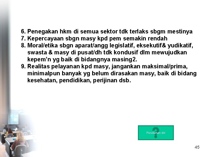 6. Penegakan hkm di semua sektor tdk terlaks sbgm mestinya 7. Kepercayaan sbgn masy