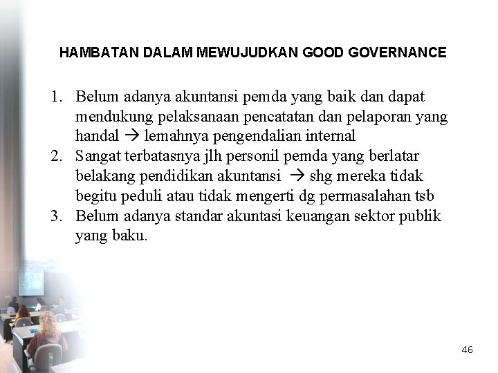 HAMBATAN DALAM MEWUJUDKAN GOOD GOVERNANCE 1. Belum adanya akuntansi pemda yang baik dan dapat