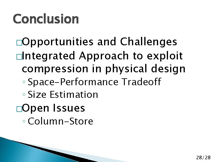 Conclusion �Opportunities and Challenges �Integrated Approach to exploit compression in physical design ◦ Space-Performance