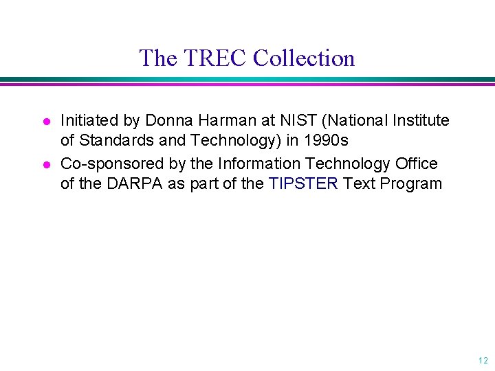 The TREC Collection l l Initiated by Donna Harman at NIST (National Institute of