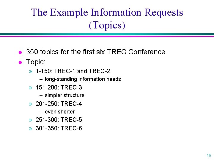 The Example Information Requests (Topics) l l 350 topics for the first six TREC
