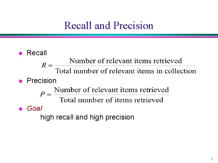 Recall and Precision l Recall l Precision l Goal high recall and high precision