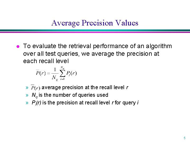 Average Precision Values l To evaluate the retrieval performance of an algorithm over all