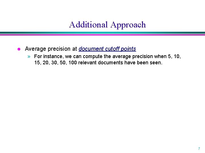 Additional Approach l Average precision at document cutoff points » For instance, we can