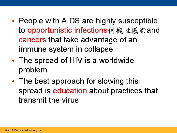  • People with AIDS are highly susceptible to opportunistic infections伺機性感染and cancers that take