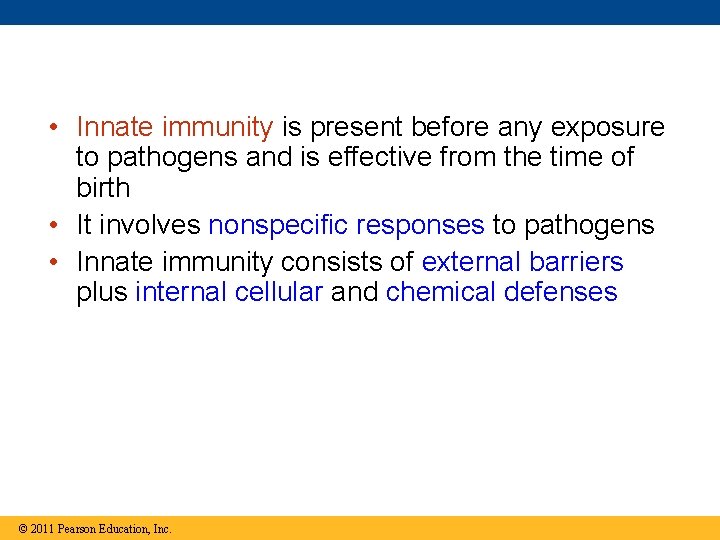  • Innate immunity is present before any exposure to pathogens and is effective