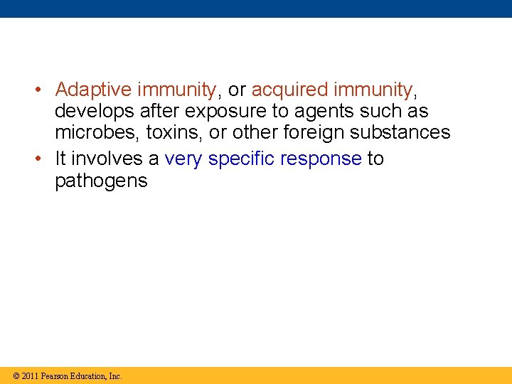  • Adaptive immunity, or acquired immunity, develops after exposure to agents such as