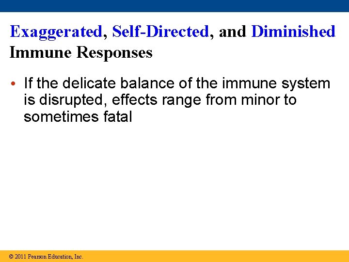 Exaggerated, Self-Directed, and Diminished Immune Responses • If the delicate balance of the immune