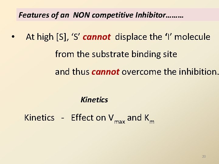 Features of an NON competitive Inhibitor……… • At high [S], ‘S’ cannot displace the