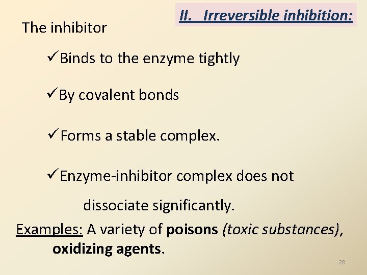The inhibitor II. Irreversible inhibition: üBinds to the enzyme tightly üBy covalent bonds üForms The inhibitor II. Irreversible inhibition: üBinds to the enzyme tightly üBy covalent bonds üForms