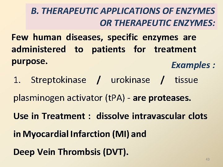 B. THERAPEUTIC APPLICATIONS OF ENZYMES OR THERAPEUTIC ENZYMES: Few human diseases, specific enzymes are B. THERAPEUTIC APPLICATIONS OF ENZYMES OR THERAPEUTIC ENZYMES: Few human diseases, specific enzymes are
