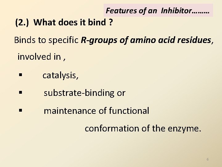 Features of an Inhibitor……… (2. ) What does it bind ? Binds to specific