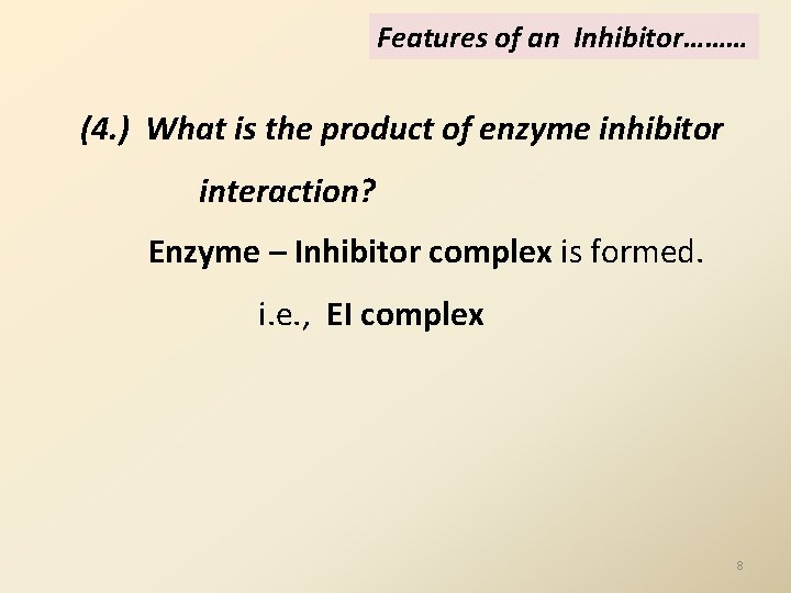 Features of an Inhibitor……… (4. ) What is the product of enzyme inhibitor interaction? Features of an Inhibitor……… (4. ) What is the product of enzyme inhibitor interaction?