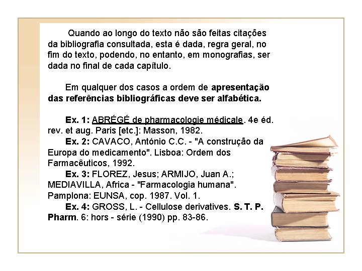  Quando ao longo do texto não são feitas citações da bibliografia consultada, esta