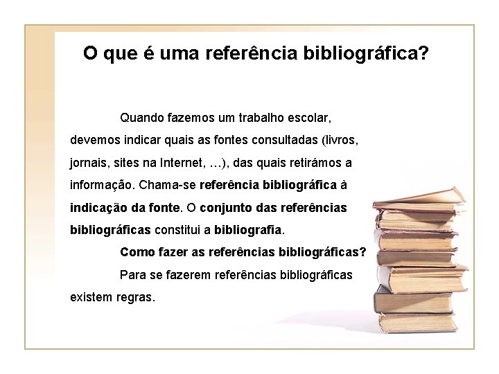  O que é uma referência bibliográfica? Quando fazemos um trabalho escolar, devemos indicar