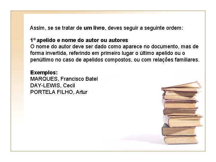  Assim, se se tratar de um livro, deves seguir a seguinte ordem: 1º