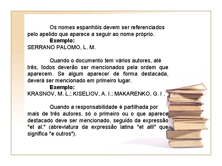 Os nomes espanhóis devem ser referenciados pelo apelido que aparece a seguir ao nome