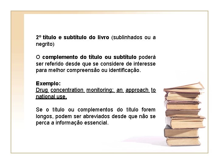 2º título e subtítulo do livro (sublinhados ou a negrito) O complemento do título