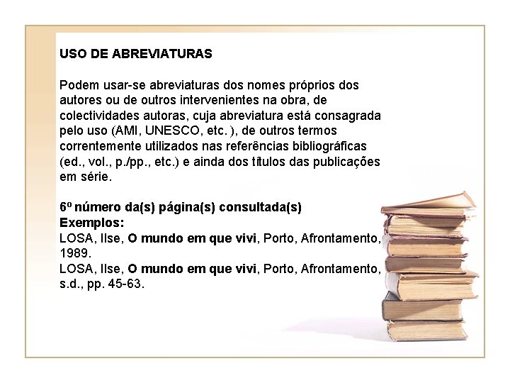 USO DE ABREVIATURAS Podem usar-se abreviaturas dos nomes próprios dos autores ou de outros