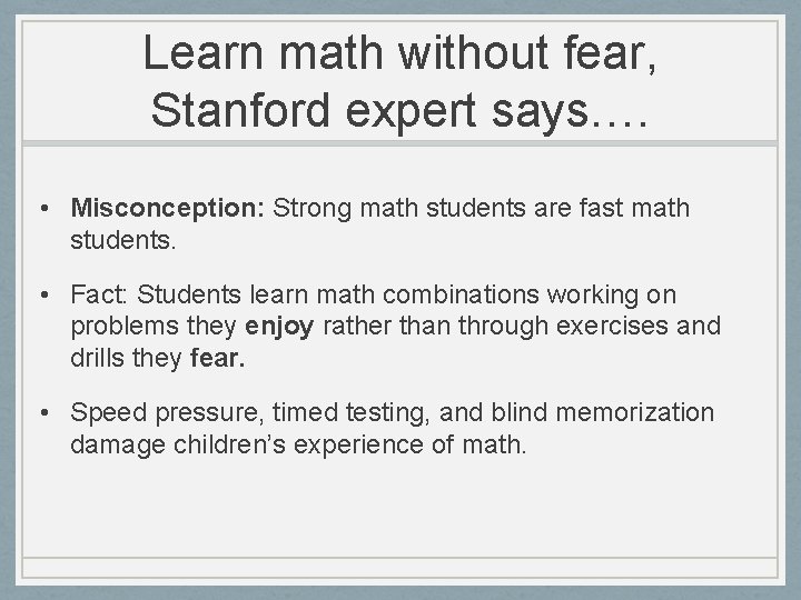 Learn math without fear, Stanford expert says…. • Misconception: Strong math students are fast