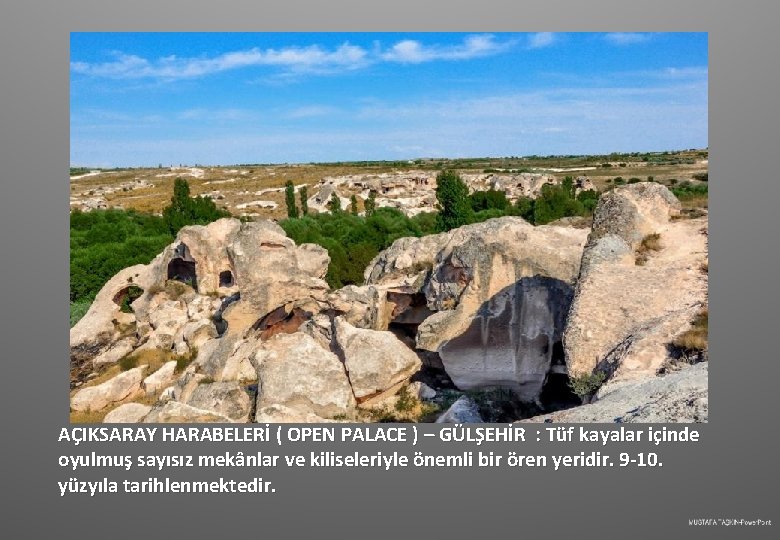 AÇIKSARAY HARABELERİ ( OPEN PALACE ) – GÜLŞEHİR : Tüf kayalar içinde oyulmuş sayısız