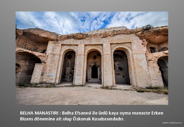 BELHA MANASTIRI : Belha Efsanesi ile ünlü kaya oyma manastır Erken Bizans dönemine ait