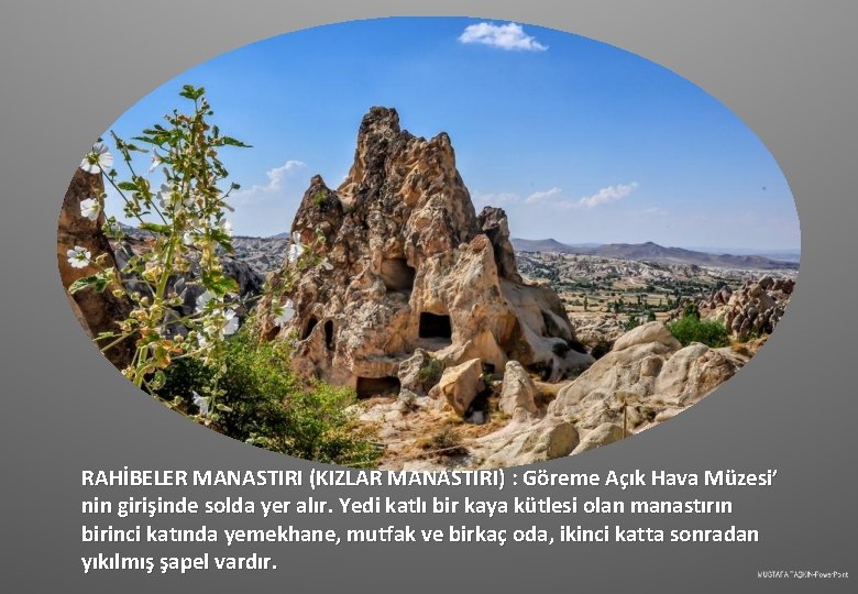 RAHİBELER MANASTIRI (KIZLAR MANASTIRI) : Göreme Açık Hava Müzesi’ nin girişinde solda yer alır.