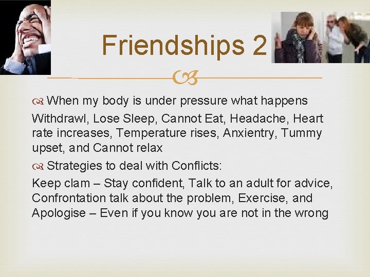 Friendships 2 When my body is under pressure what happens Withdrawl, Lose Sleep, Cannot