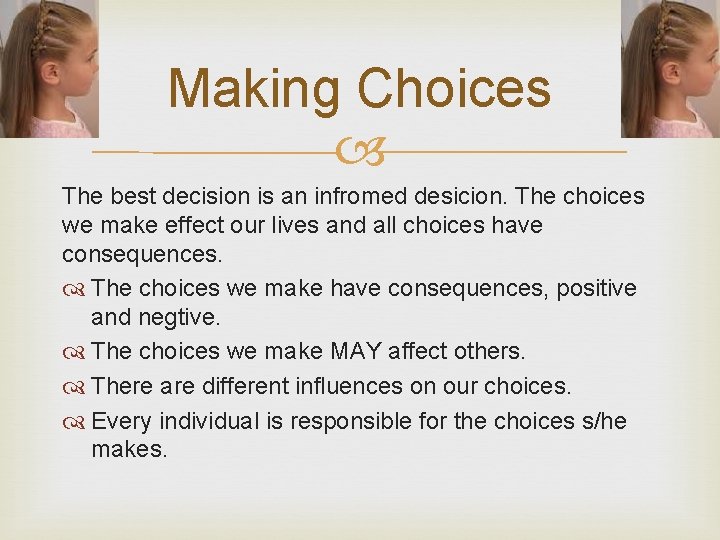 Making Choices The best decision is an infromed desicion. The choices we make effect