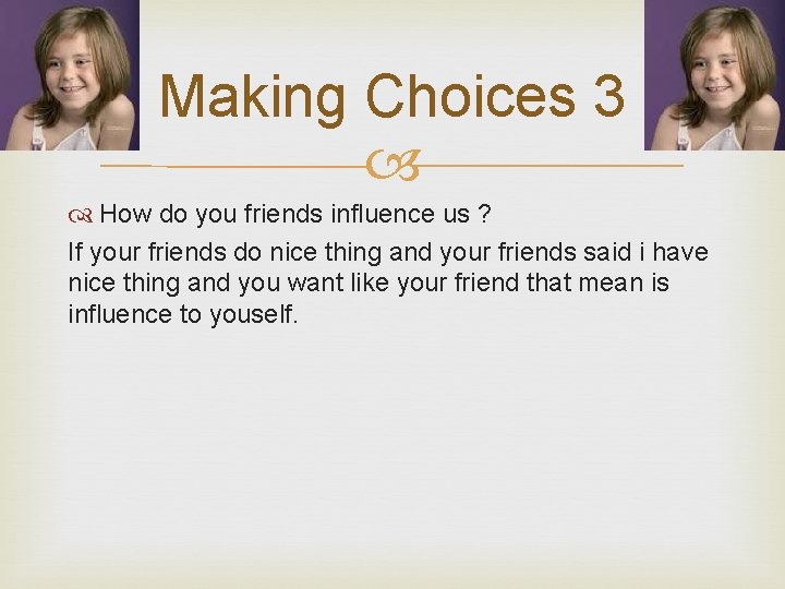 Making Choices 3 How do you friends influence us ? If your friends do
