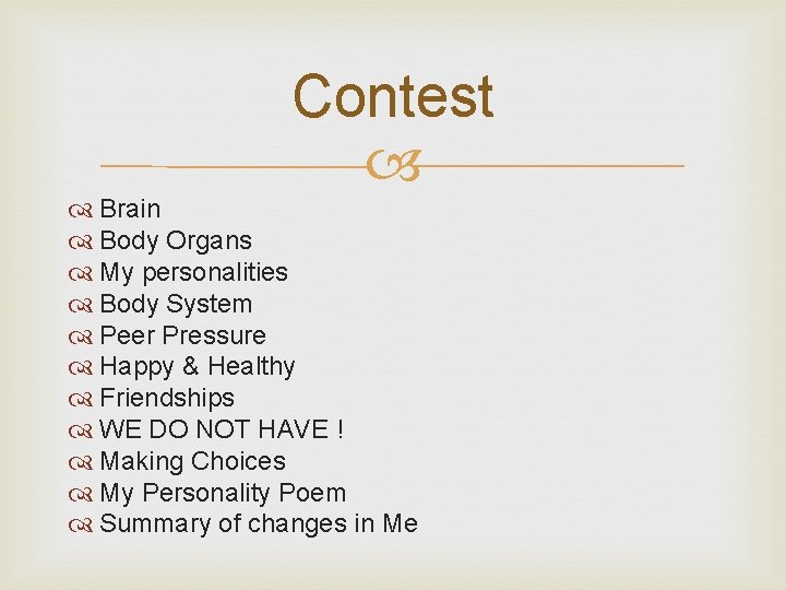 Contest Brain Body Organs My personalities Body System Peer Pressure Happy & Healthy Friendships