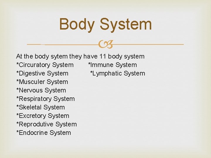 Body System At the body sytem they have 11 body system *Circuratory System *Immune