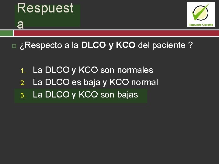 Respuest Pregunta: a ¿Respecto a la DLCO y KCO del paciente ? 1. 2.