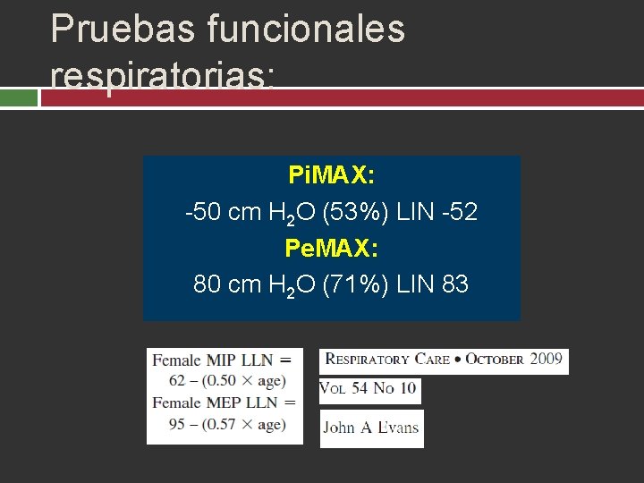Pruebas funcionales respiratorias: Pi. MAX: -50 cm H 2 O (53%) LIN -52 Pe.