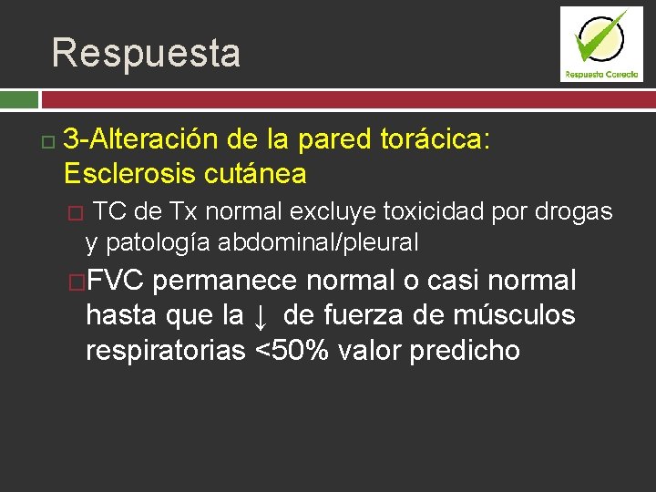 Respuesta 3 -Alteración de la pared torácica: Esclerosis cutánea � TC de Tx normal