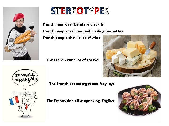 STEREOTYPES French men wear berets and scarfs French people walk around holding baguettes French